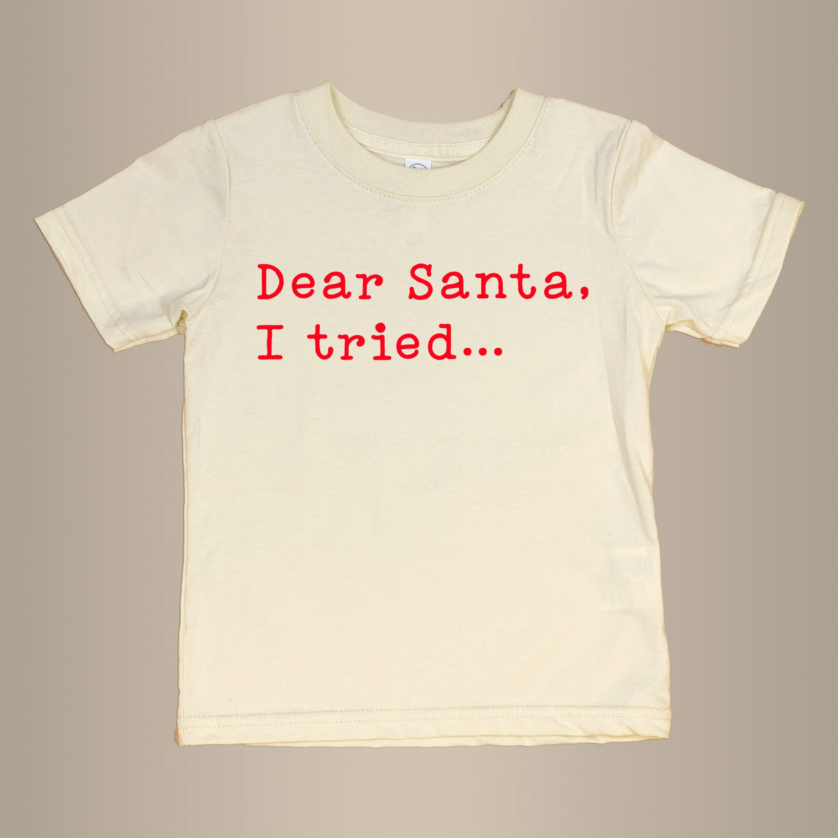 Cuddle Sleep Dream Dear Santa, I Tried | Natural Tshirt