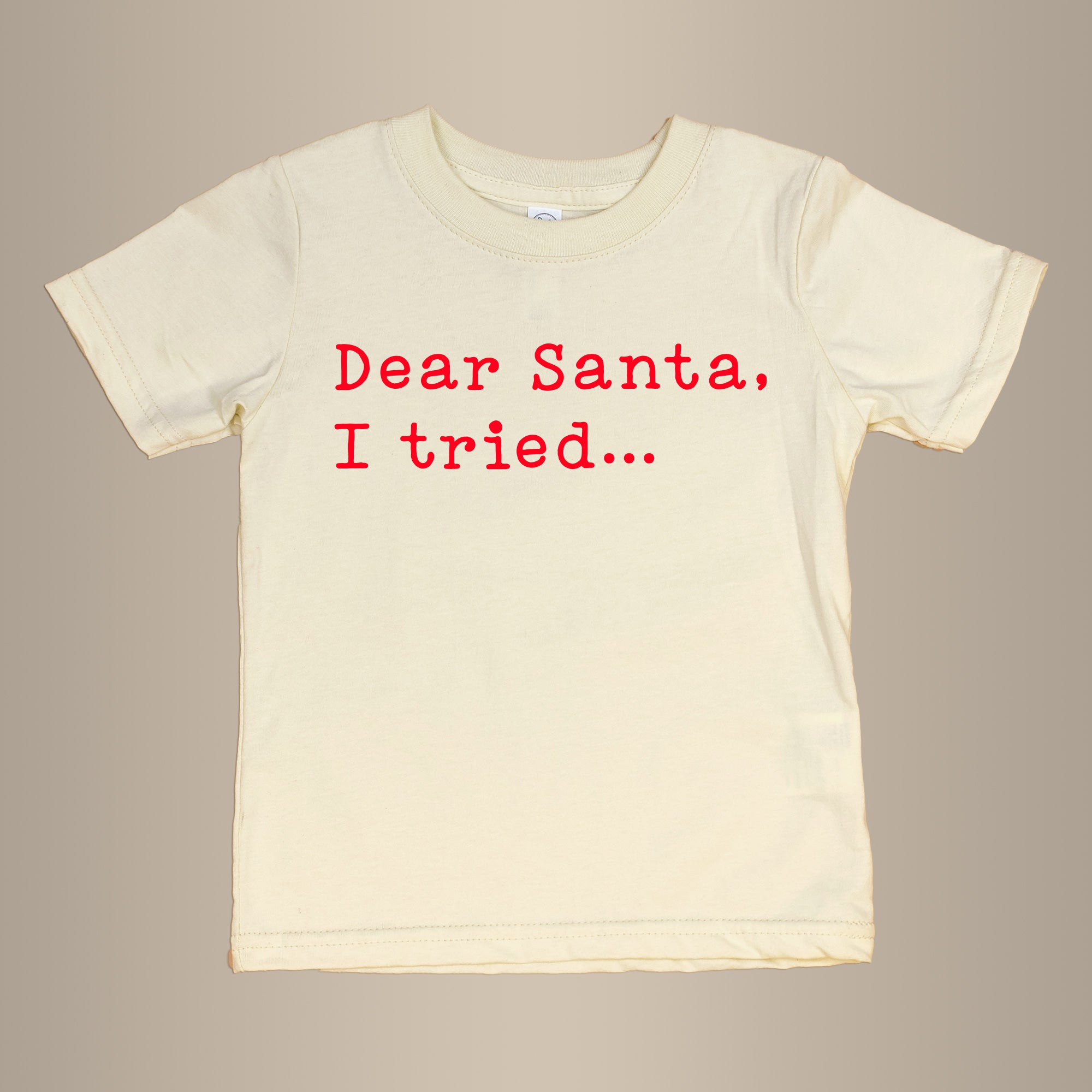 Cuddle Sleep Dream Dear Santa, I Tried | Natural Tshirt