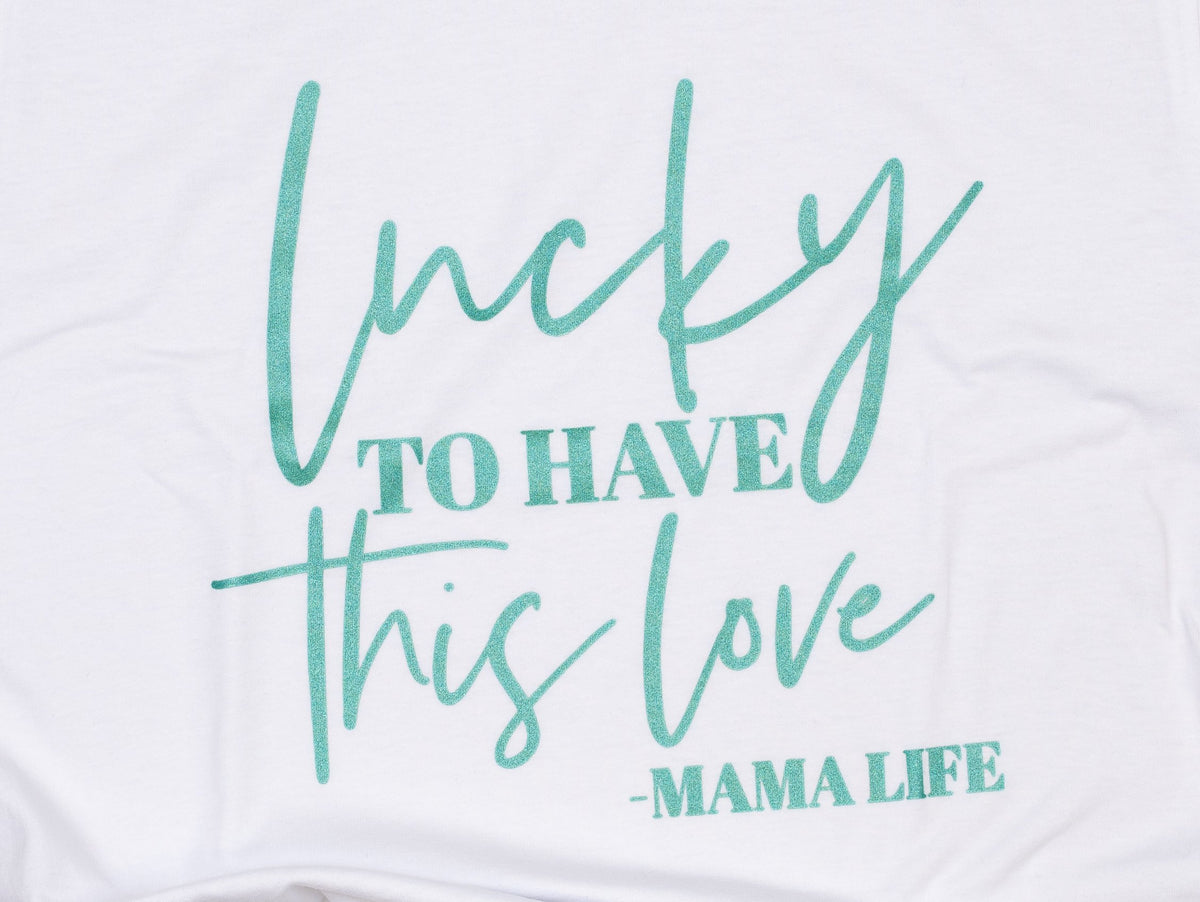 Cuddle Sleep Dream Lucky to Have this Love - Metallic Green Ink - Mama Tshirt